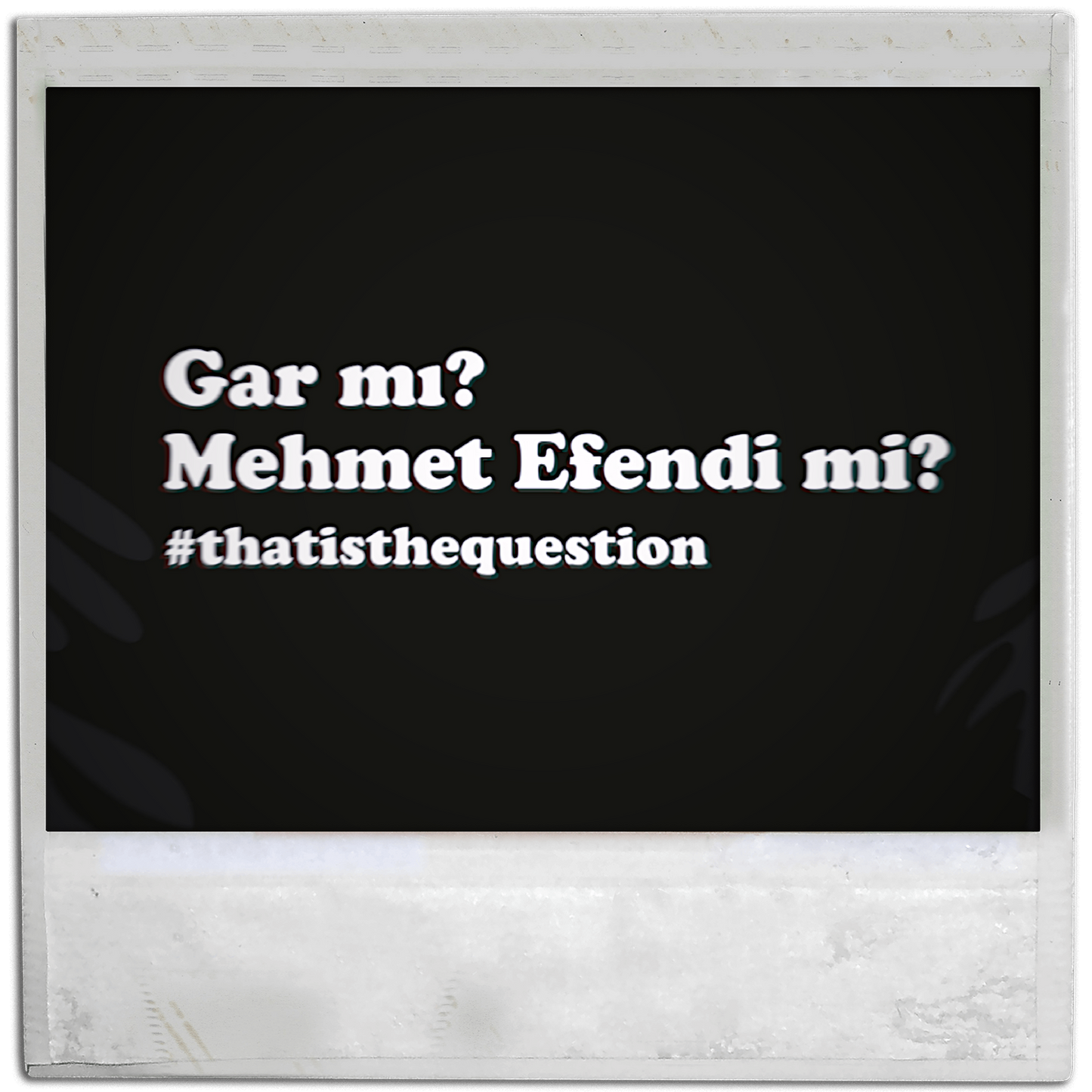 gar mı? mehmet efendi mi? #thatisthequestion.